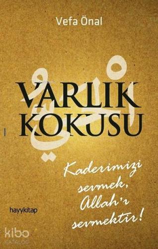 Varlık Kokusu; Kaderimizi Sevmek, Allah'ı Sevmektir!