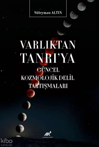 Varlıktan Tanrı'ya Güncel Kozmolojik Delil Tartışmaları