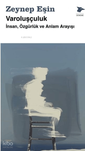 Varoluşçuluk;İnsan, Özgürlük ve Anlam Arayışı