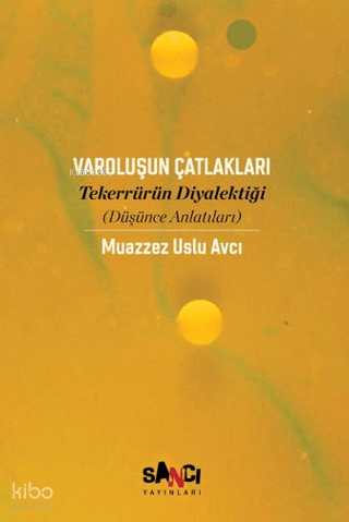 Varoluşun Çatlakları;Tekerrürün Diyalektiği | Muazzez Uslu Avcı | Sanc