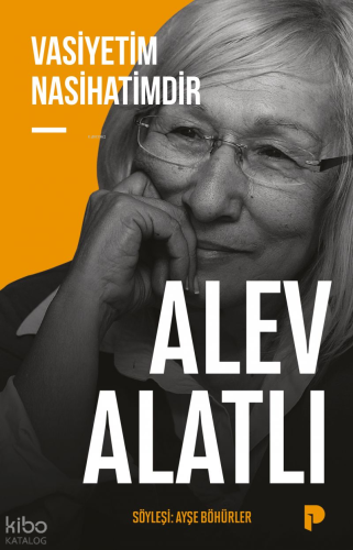 Vasiyetim Nasihatimdir | Alev Alatlı | Pınar Yayınları