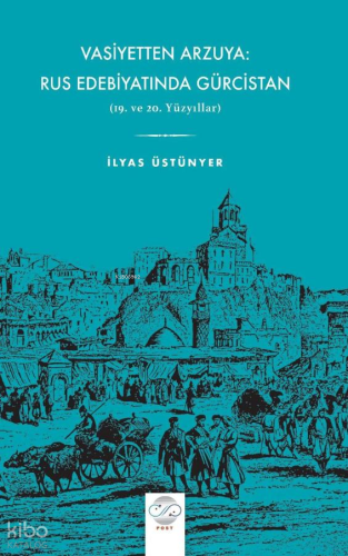 Vasiyetten Arzuya: Rus Edebiyatında Gürcistan | İlyas Üstünyer | Post 