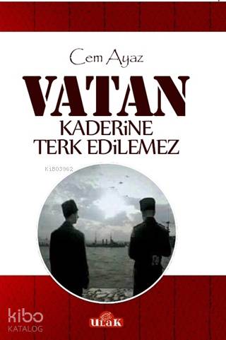 Vatan Kaderine Terk Edilemez