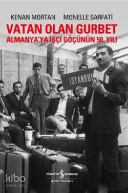 Vatan Olan Gurbet; Almanya'ya İşçi Göçünün 50. Yılı