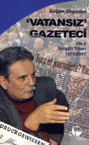Vatansız Gazeteci 2; Sürgün Yılları 1971-2011