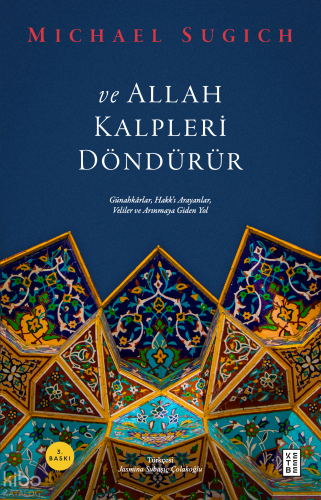 ve Allah Kalpleri Döndürür;Günahkârlar, Hakk’ı Arayanlar, Veliler ve Arınmaya Giden