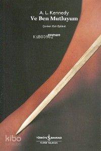Ve Ben Mutluyum | A. L. Kennedy | Türkiye İş Bankası