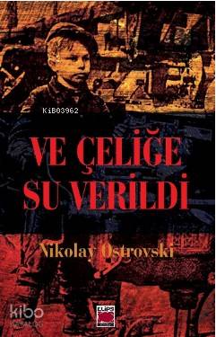 Ve Çeliğe Su verildi | Nikolay Ostrovski | Elips Kitap