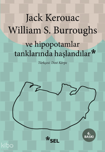 Ve Hipopotamlar Tanklarında Haşlandılar | Jack Kerouac | Sel Yayıncılı
