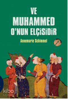 Ve Muhammed O'nun Elçisidir | Annemarie Schimmel | Kabalcı Yayınevi