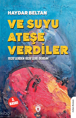 Ve Suyu Ateşe Verdiler; 1920’lerden 1938’lere Dersim