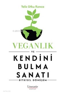 Veganlık ve Kendini Bulma Sanatı;Bitkisel Dönüşüm