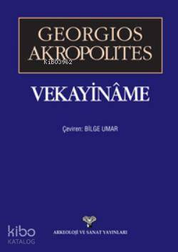 Vekayiname | Georgios Akropolites | Arkeoloji ve Sanat Yayınları