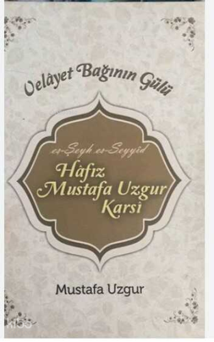 Velayet Bağının Gülü (Ciltli);es-Şeyh es-Seyyid Hafız Mustafa Uzgur Karsi