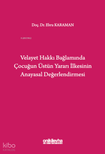 Velayet Hakkı Bağlamında Çocuğun Üstün Yararı İlkesinin Anayasal Değerlendirmesi