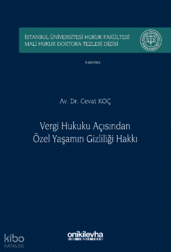 Vergi Hukuku Açısından Özel Yaşamın Gizliliği Hakkı İstanbul Üniversitesi Hukuk Fakültesi Mali Hukuk Doktora Tezleri Dizisi No: 5
