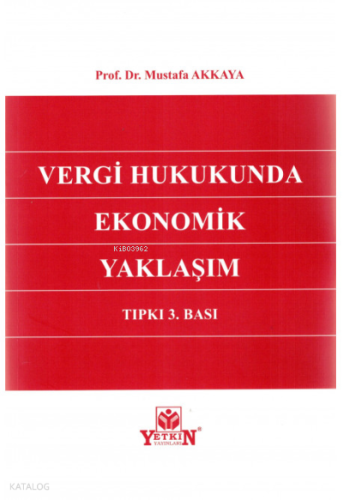 Vergi Hukukunda Ekonomik Yaklaşım | Mustafa Akkaya | Yetkin Yayınları