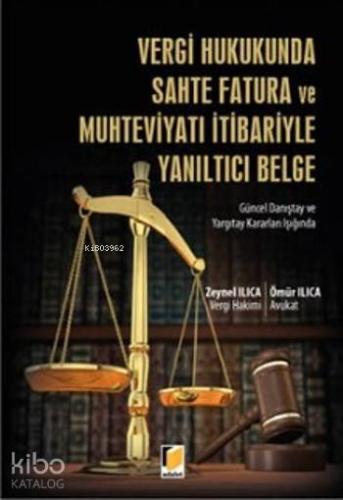 Vergi Hukukunda Sahte Fatura Ve Muhteviyatı İtibariyle Yanıltıcı Belge; Güncel Danıştay ve Yargıtay Kararları Işığında