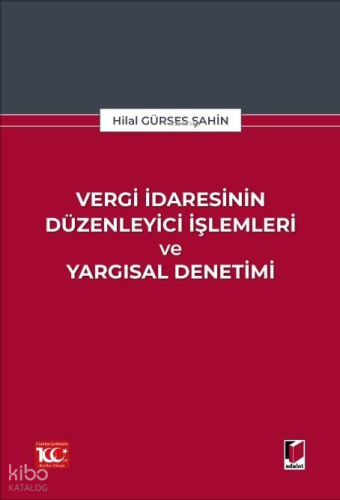 Vergi İdaresinin Düzenleyici İşlemleri ve Yargısal Denetimi