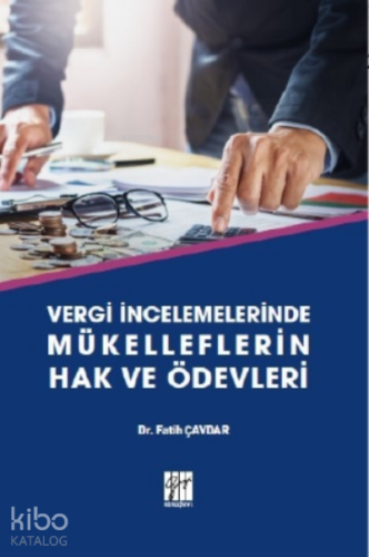 Vergi İncelemelerinde Mükelleflerin Hak ve Ödevleri | Fatih Çavdar | G
