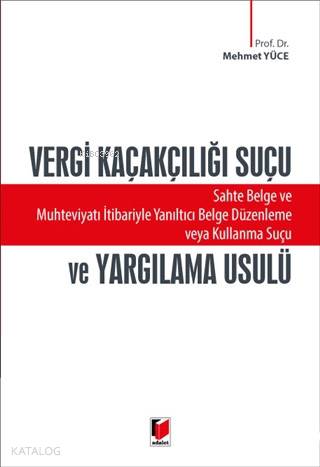 Vergi Kaçakçılığı Suçu ve Yargılama Usulü; Sahte Belge ve Muhteviyat İtibariyle Yanıltıcı Belge Düzenleme veya Kullanma Suçu
