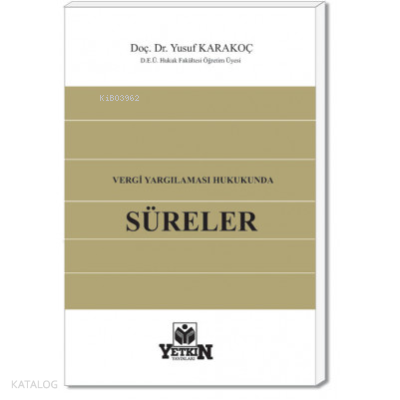 Vergi Yargılaması Hukukunda Süreler | Yusuf Karakoç | Yetkin Yayınları
