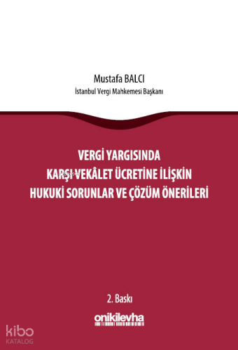 Vergi Yargısında Karşı Vekalet Ücretine İlişkin Hukuki Sorunlar ve Çözüm Önerileri