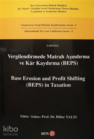 Vergilendirmede Matrah Aşındırma ve Kar Kaydırma (BEPS) / Base Erosion and Profit Shifting (BEPS) in; Uluslararası Vergi Hukuku Konferansları Serisi 5 - Interna