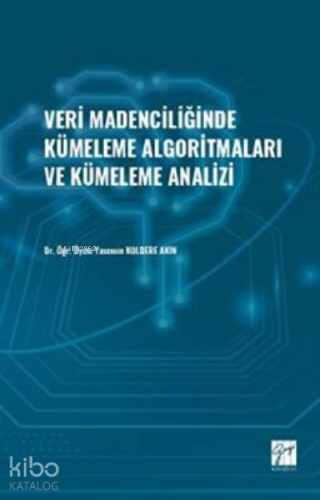 Veri Madenciliğinde Kümeleme Algoritmaları ve Kümeleme Analizi