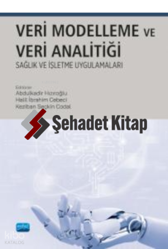 Veri Modelleme ve Analitiği ;Sağlık ve İşletme Uygulamaları