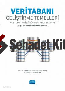 Veritabanı Geliştirme Temelleri- ;Veritabanı Kavramları, Veritabanı Tasarımı SQL ile Çözümlü Örnekler