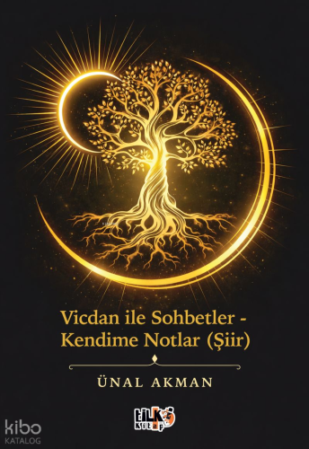 Vicdan ile Sohbetler - Kendime Notlar (Şiir) | Ünal Akman | Tilki Kita