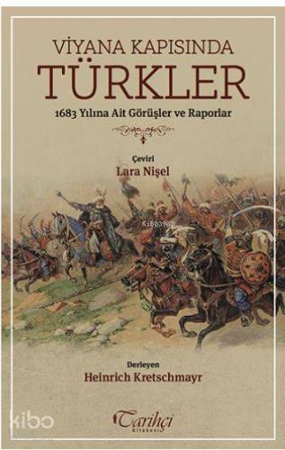 Viyana Kapısında Türkler; 1683 Yılına Ait Görüşler ve Raporlar