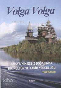 Volga Volga; Rusya´nın Eşsiz Doğasında Bir Kültür ve Tarih Yolculuğu