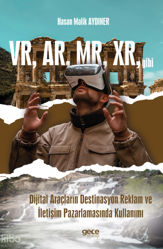 VR, AR, MR, XR, gibi Dijital Araçların Destinasyon Reklam ve İletişim Pazarlamasında Kullanımı