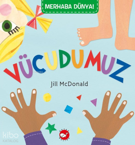 Vücudumuz;Merhaba Dünya Serisi | Jill McDonald | Beyaz Balina Yayınlar