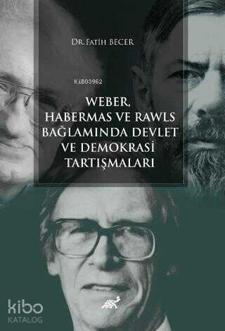 Weber Habermas ve Rawls Bağlamında Devlet ve Demokrasi Tartışmaları