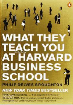 What They Teach You at Harvard Business School: My Two Years Inside the Cauldron of Capitalism