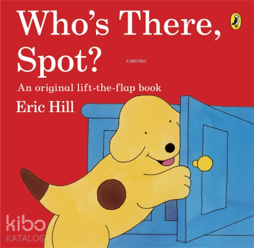 Who's There, Spot?;An Original Lift-The-Flap Book