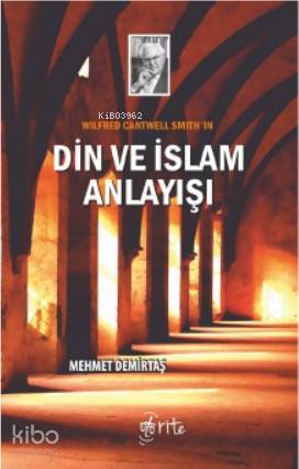 Wilfred Cantwell Smith'in Din ve İslam Anlayışı | Mehmet Demirtaş | Ot