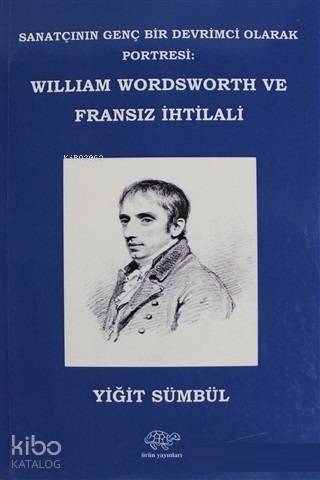 William Wordsworth ve Fransız İhtilali; Sanatçının Genç Bir Devrimci Olarak Portresi