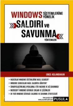 Windows Sistemlerine Yönelik Saldırı ve Savunma Yöntemleri