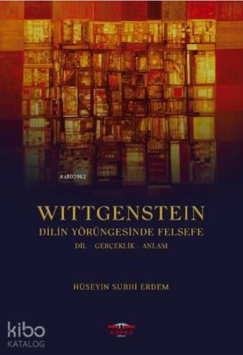 Wittgenstein Dilin Yörüngesinde Felsefe; Dil Gerçeklik Anlam