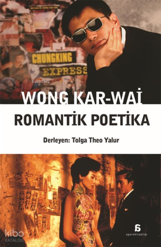 Wong Kar-Wai - Romantik Poetika | Kolektif | Agora Kitaplığı