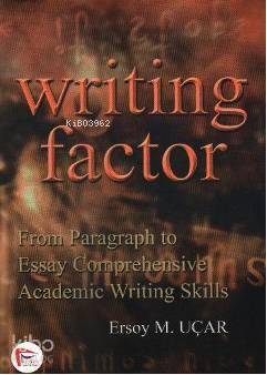 Writing Factor; From Paragraph To Essay Comprehensive Academic Writing Skills