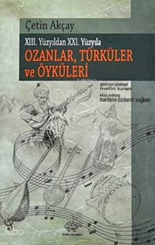 XIII. Yüzyıldan XXI. Yüzyıla Ozanlar, Türküler Ve Öyküleri