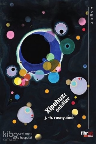 Xipehuz: Şekiller | J. H. Rosny Aine | Fihrist Kitap