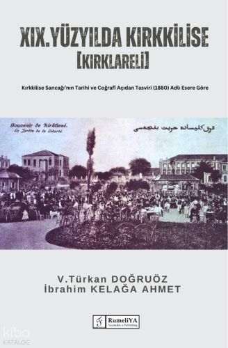 XIX. Yüzyılda Kırkkilise [Kırklareli];Kırkkilise Sancağı’nın Tarihi ve Coğrafî Açıdan Tasviri (1880) Adlı Esere Göre