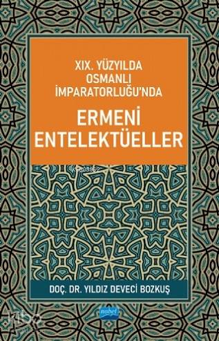 XIX. Yüzyılda Osmanlı İmparatorluğu'nda Ermeni Entelektüeller | Yıldız