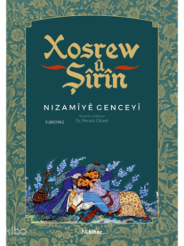 Xosrew û Şîrîn | Nizamîyê Genceyî | Nubihar Yayınları